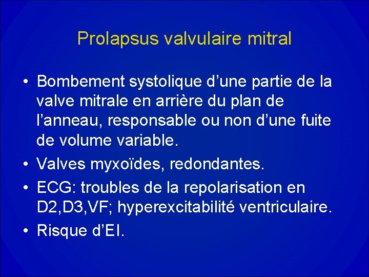 Prolapsus valvulaire mitral • Bombement systolique d’une partie de la valve mitrale en arrière Prolapsus valvulaire mitral • Bombement systolique d’une partie de la valve mitrale en arrière