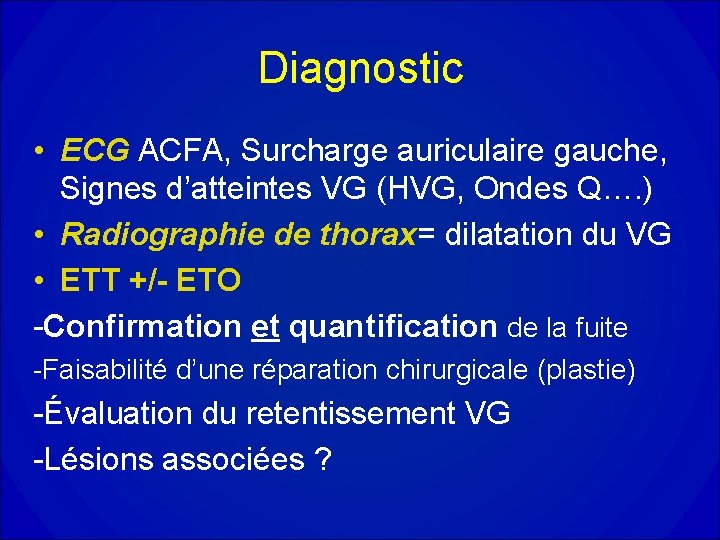 Diagnostic • ECG ACFA, Surcharge auriculaire gauche, Signes d’atteintes VG (HVG, Ondes Q…. ) Diagnostic • ECG ACFA, Surcharge auriculaire gauche, Signes d’atteintes VG (HVG, Ondes Q…. )