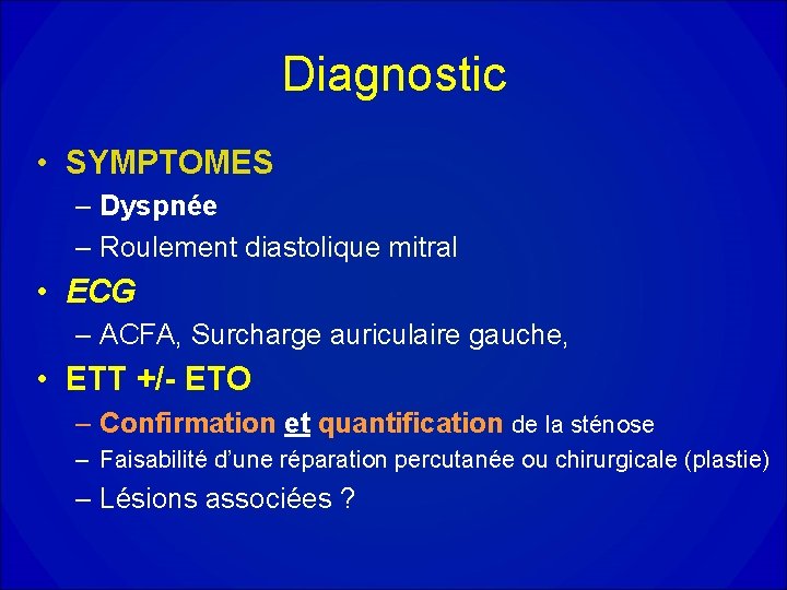 Diagnostic • SYMPTOMES – Dyspnée – Roulement diastolique mitral • ECG – ACFA, Surcharge