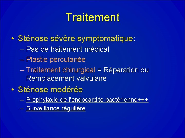 Traitement • Sténose sévère symptomatique: – Pas de traitement médical – Plastie percutanée –