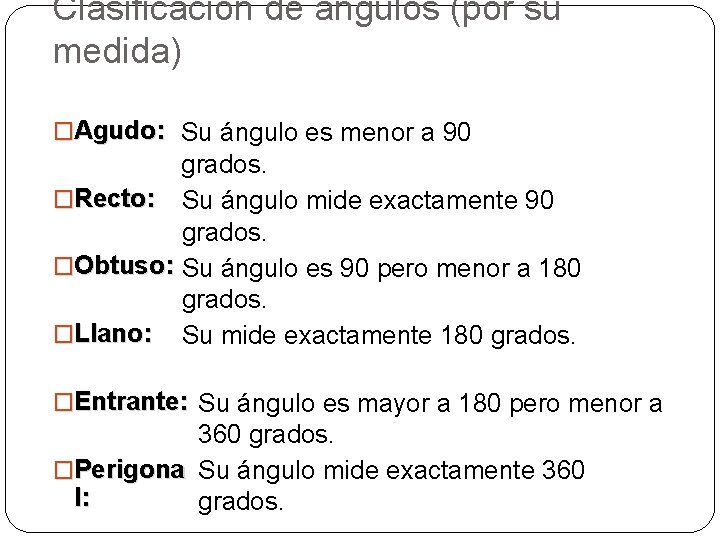 Clasificación de ángulos (por su medida) �Agudo: Su ángulo es menor a 90 grados.