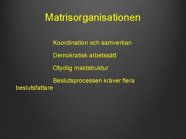 Matrisorganisationen Koordination och samverkan Demokratisk arbetssätt Otydlig maktstruktur Beslutsprocessen kräver flera beslutsfattare 