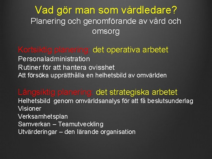 Vad gör man som vårdledare? Planering och genomförande av vård och omsorg Kortsiktig planering: Vad gör man som vårdledare? Planering och genomförande av vård och omsorg Kortsiktig planering: