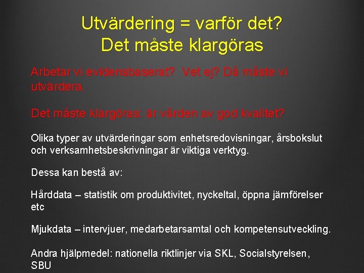 Utvärdering = varför det? Det måste klargöras Arbetar vi evidensbaserat? Vet ej? Då måste