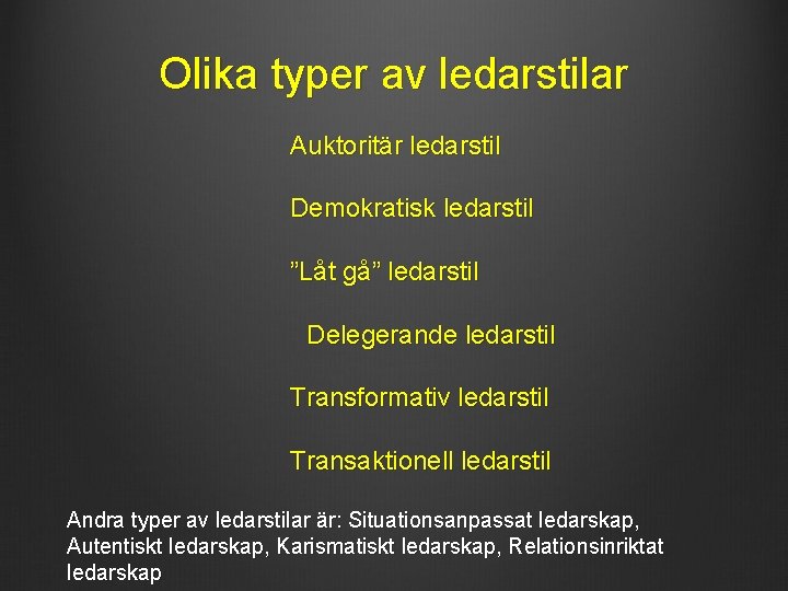 Olika typer av ledarstilar Auktoritär ledarstil Demokratisk ledarstil ”Låt gå” ledarstil Delegerande ledarstil Transformativ