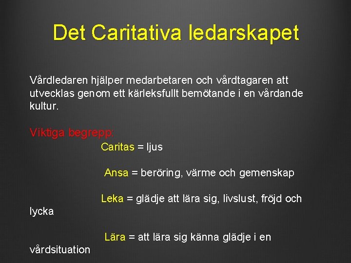 Det Caritativa ledarskapet Vårdledaren hjälper medarbetaren och vårdtagaren att utvecklas genom ett kärleksfullt bemötande