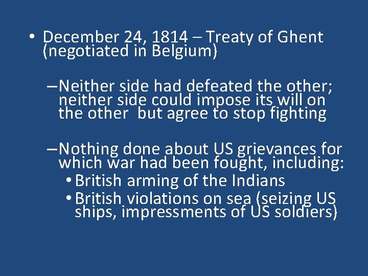  • December 24, 1814 – Treaty of Ghent (negotiated in Belgium) – Neither