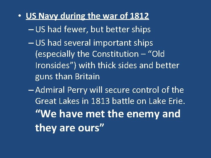  • US Navy during the war of 1812 – US had fewer, but