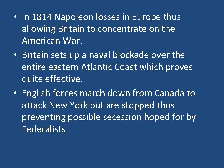  • In 1814 Napoleon losses in Europe thus allowing Britain to concentrate on