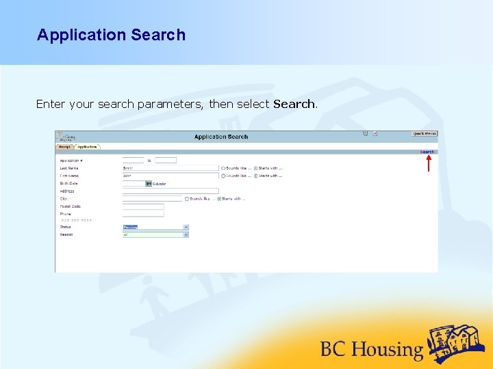 Application Search Enter your search parameters, then select Search. 