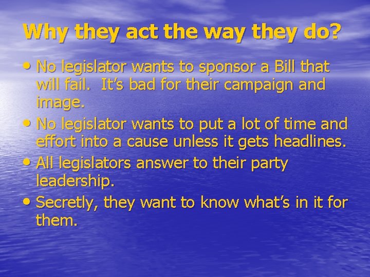 Why they act the way they do? • No legislator wants to sponsor a
