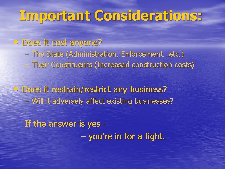 Important Considerations: • Does it cost anyone? – The State (Administration, Enforcement…etc. ) –