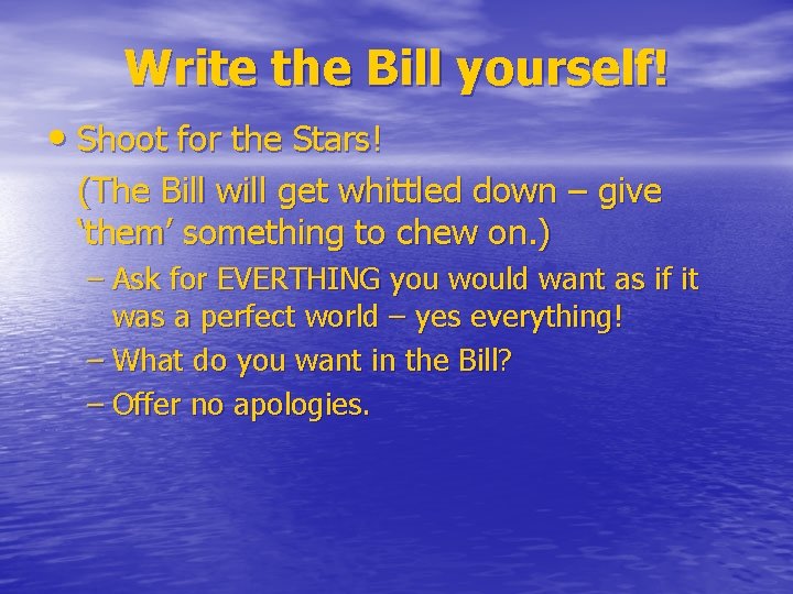 Write the Bill yourself! • Shoot for the Stars! (The Bill will get whittled