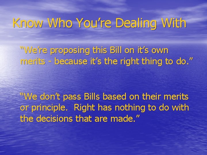 Know Who You’re Dealing With “We’re proposing this Bill on it’s own merits -