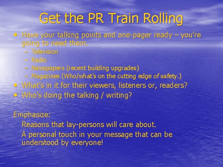 Get the PR Train Rolling • Have your talking points and one-pager ready –