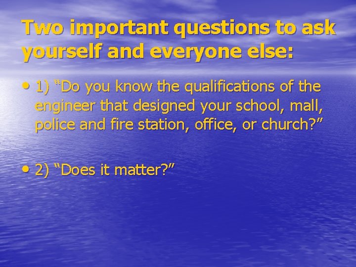 Two important questions to ask yourself and everyone else: • 1) “Do you know
