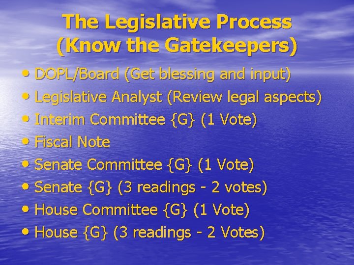 The Legislative Process (Know the Gatekeepers) • DOPL/Board (Get blessing and input) • Legislative