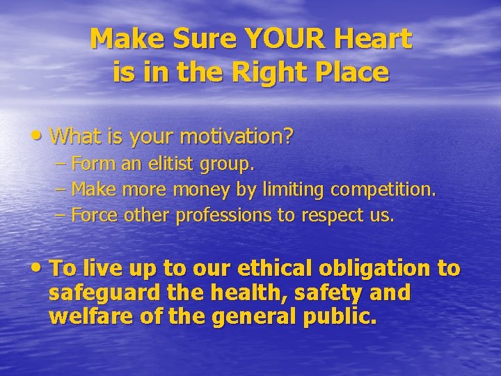Make Sure YOUR Heart is in the Right Place • What is your motivation?