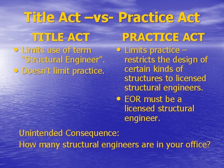 Title Act –vs- Practice Act TITLE ACT • Limits use of term • “Structural