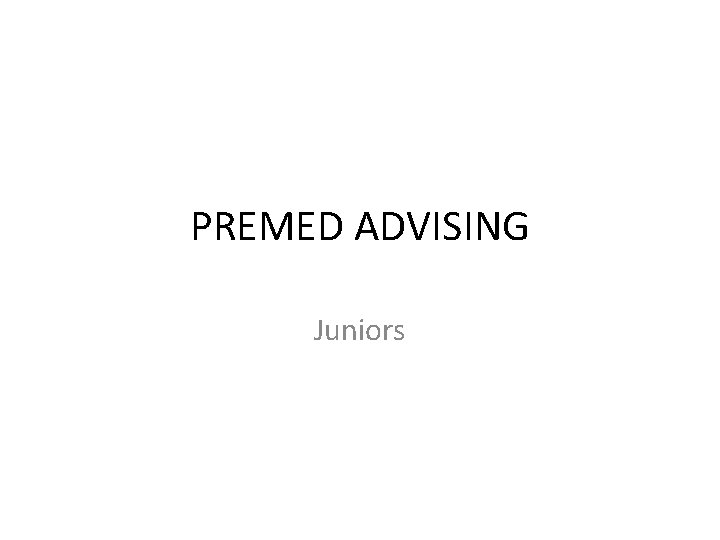 PREMED ADVISING Juniors 