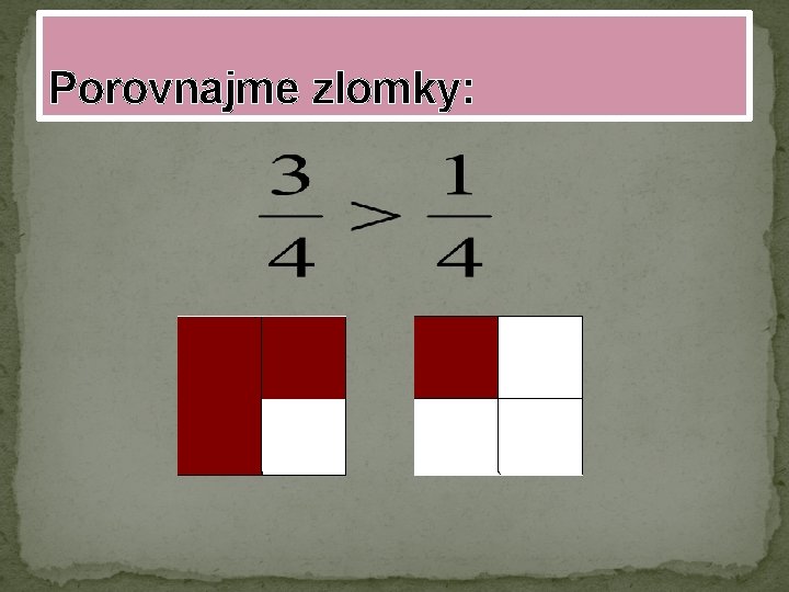 Porovnajme zlomky: 