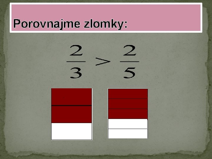 Porovnajme zlomky: 