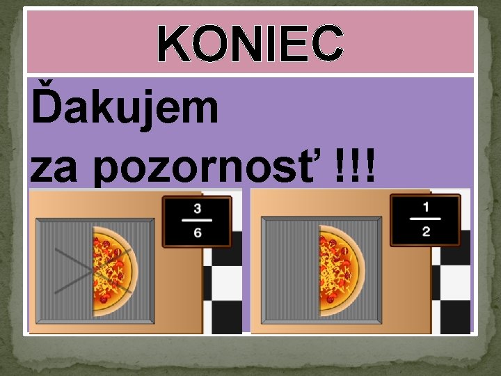 KONIEC Ďakujem za pozornosť !!! 