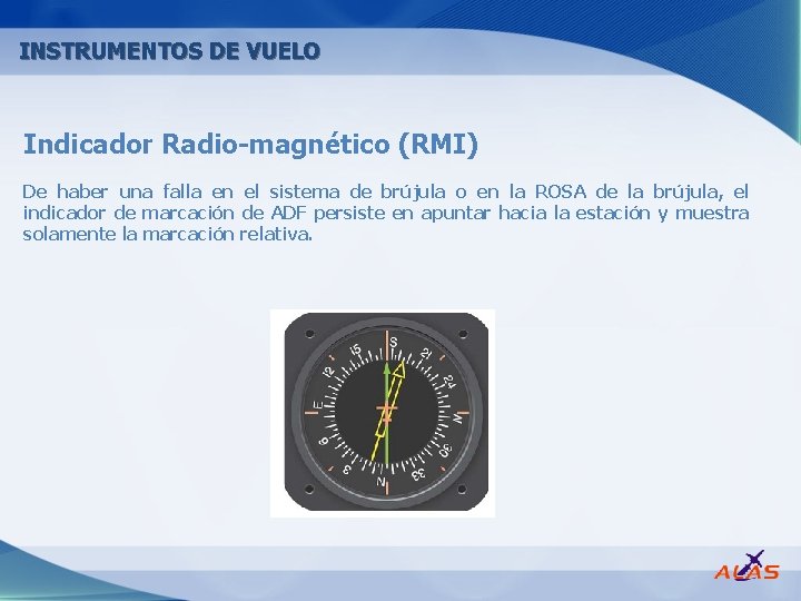 INSTRUMENTOS DE VUELO Indicador Radio magnético (RMI) De haber una falla en el sistema