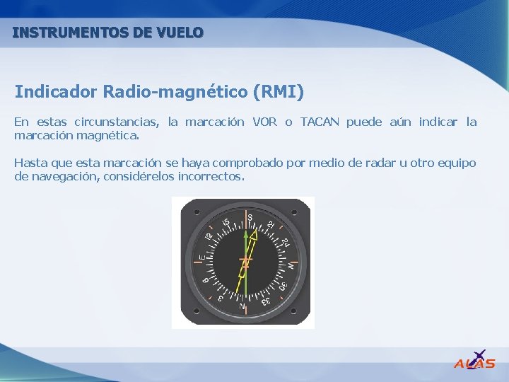 INSTRUMENTOS DE VUELO Indicador Radio magnético (RMI) En estas circunstancias, la marcación VOR o