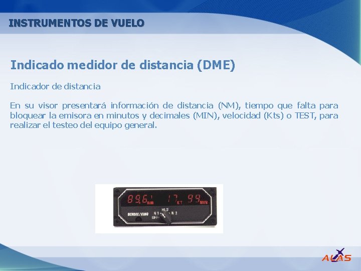 INSTRUMENTOS DE VUELO Indicado medidor de distancia (DME) Indicador de distancia En su visor