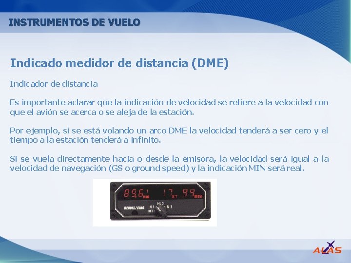 INSTRUMENTOS DE VUELO Indicado medidor de distancia (DME) Indicador de distancia Es importante aclarar