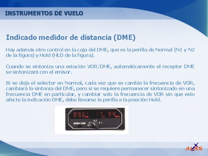 INSTRUMENTOS DE VUELO Indicado medidor de distancia (DME) Hay además otro control en la