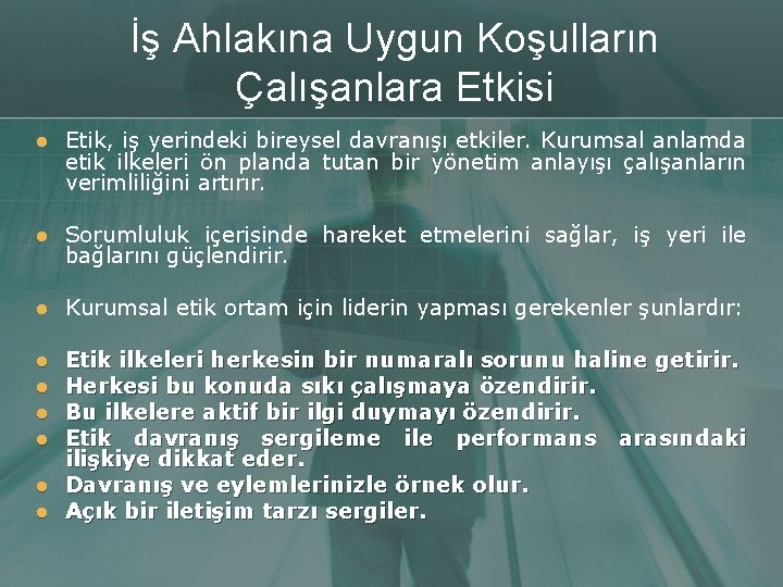 İş Ahlakına Uygun Koşulların Çalışanlara Etkisi l Etik, iş yerindeki bireysel davranışı etkiler. Kurumsal