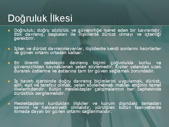 Doğruluk İlkesi l Doğruluk; doğru sözlülük ve güvenirliğe işaret eden bir kavramdır. Etik davranış,