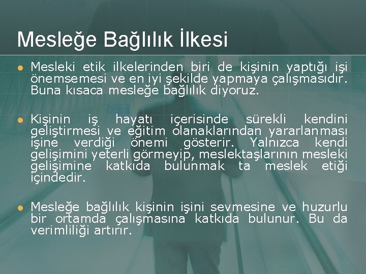 Mesleğe Bağlılık İlkesi l Mesleki etik ilkelerinden biri de kişinin yaptığı işi önemsemesi ve