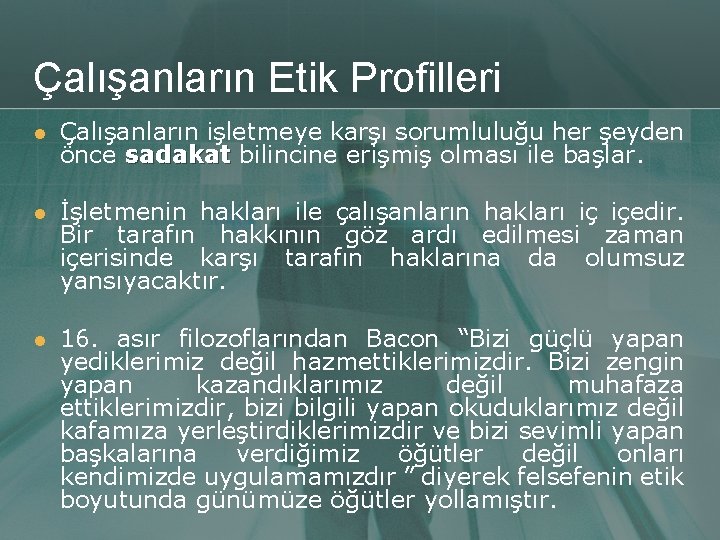 Çalışanların Etik Profilleri l Çalışanların işletmeye karşı sorumluluğu her şeyden önce sadakat bilincine erişmiş