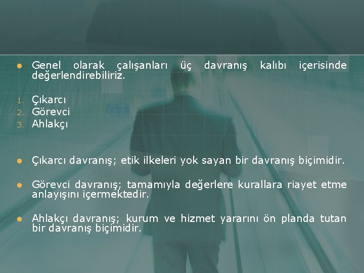 l Genel olarak çalışanları değerlendirebiliriz. 1. 3. Çıkarcı Görevci Ahlakçı l Çıkarcı davranış; etik