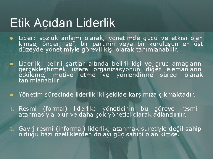 Etik Açıdan Liderlik l Lider; sözlük anlamı olarak, yönetimde gücü ve etkisi olan kimse,
