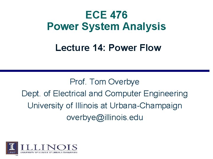 ECE 476 Power System Analysis Lecture 14: Power Flow Prof. Tom Overbye Dept. of