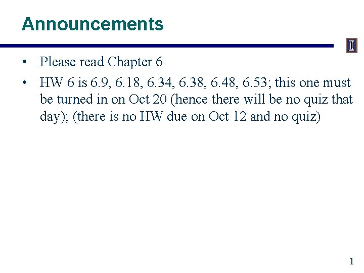 Announcements • Please read Chapter 6 • HW 6 is 6. 9, 6. 18,