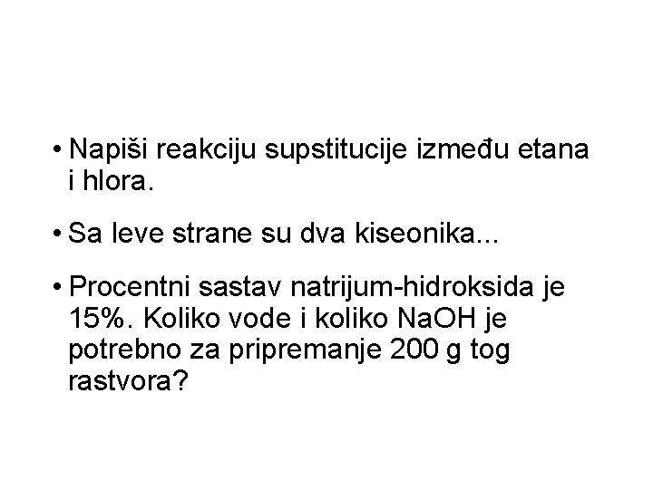 • Napiši reakciju supstitucije između etana i hlora. • Sa leve strane su