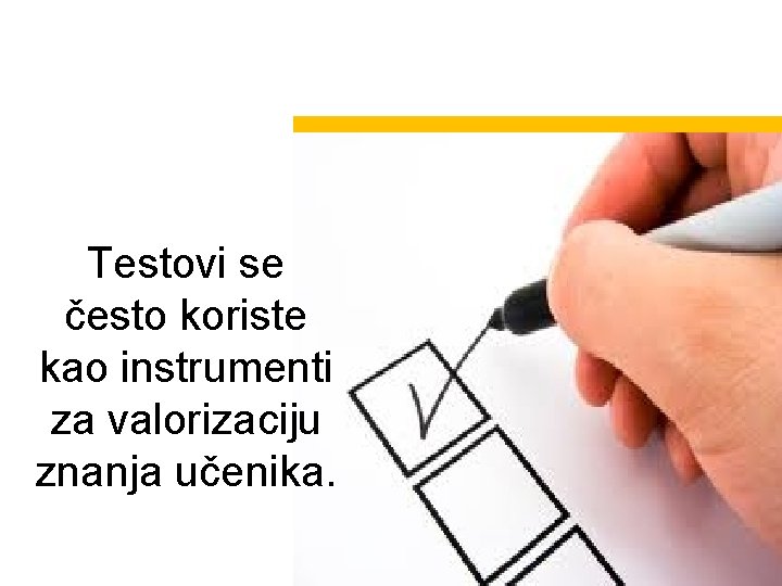 Testovi se često koriste kao instrumenti za valorizaciju znanja učenika. 