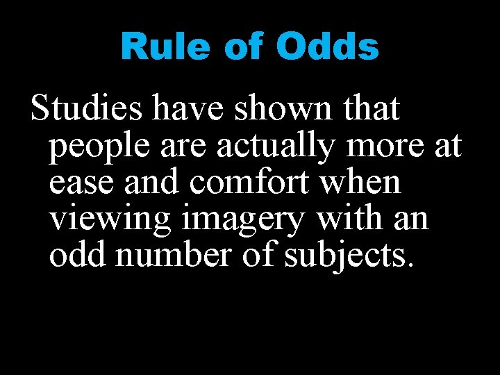 Rule of Odds Studies have shown that people are actually more at ease and