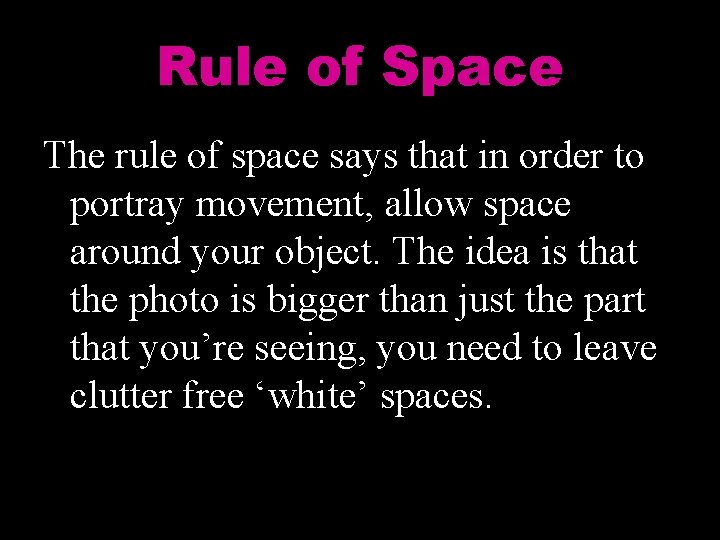 Rule of Space The rule of space says that in order to portray movement,