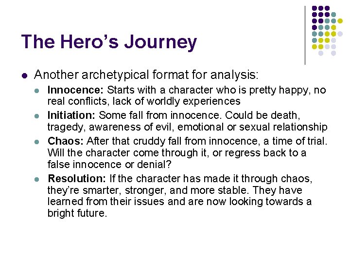 The Hero’s Journey l Another archetypical format for analysis: l l Innocence: Starts with