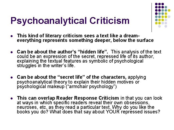 Psychoanalytical Criticism l This kind of literary criticism sees a text like a dreameverything