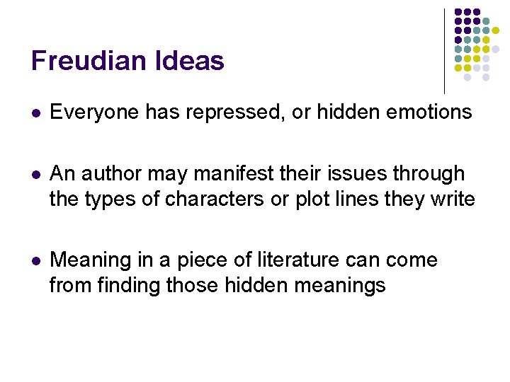 Freudian Ideas l Everyone has repressed, or hidden emotions l An author may manifest