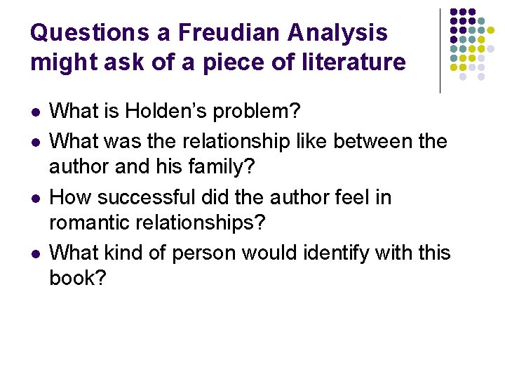 Questions a Freudian Analysis might ask of a piece of literature l l What