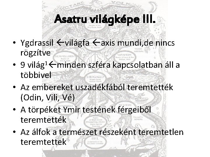 Asatru világképe III. • Ygdrassil világfa axis mundi, de nincs rögzítve • 9 világ