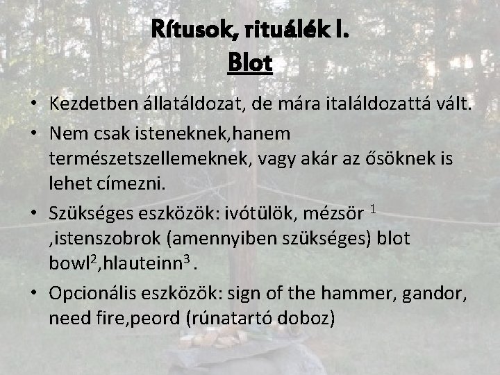 Rítusok, rituálék I. Blot • Kezdetben állatáldozat, de mára italáldozattá vált. • Nem csak